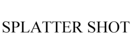 SPLATTER SHOT trademark
