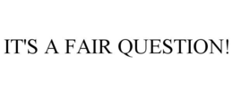 IT'S A FAIR QUESTION! trademark