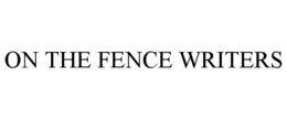 ON THE FENCE WRITERS trademark