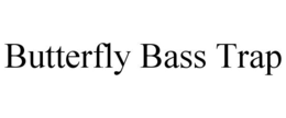 BUTTERFLY BASS TRAP trademark