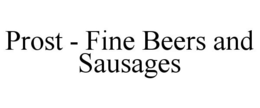 PROST - FINE BEERS AND SAUSAGES trademark