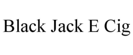 BLACK JACK E CIG trademark