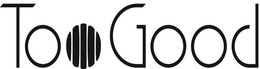 TOO GOOD trademark