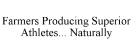 FARMERS PRODUCING SUPERIOR ATHLETES... NATURALLY trademark