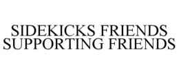 SIDEKICKS FRIENDS SUPPORTING FRIENDS trademark