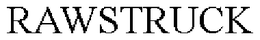 RAWSTRUCK trademark