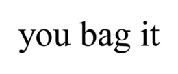 YOU BAG IT trademark