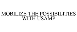 MOBILIZE THE POSSIBILITIES WITH USAMP trademark