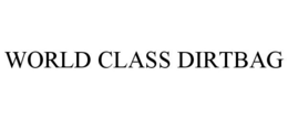 WORLD CLASS DIRTBAG trademark