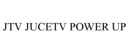 JTV JUCETV POWER UP trademark