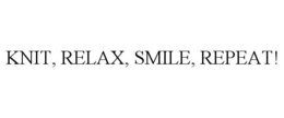 KNIT, RELAX, SMILE, REPEAT! trademark