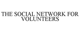 THE SOCIAL NETWORK FOR VOLUNTEERS trademark