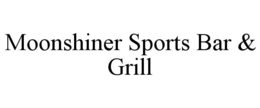 MOONSHINER SPORTS BAR & GRILL trademark