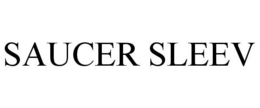SAUCER SLEEV trademark