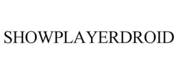 SHOWPLAYERDROID trademark