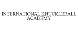 INTERNATIONAL KNUCKLEBALL ACADEMY trademark