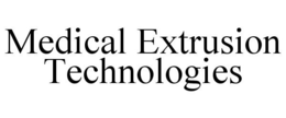 MEDICAL EXTRUSION TECHNOLOGIES trademark
