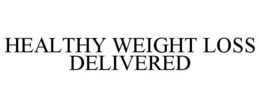 HEALTHY WEIGHT LOSS DELIVERED trademark