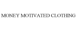 MONEY MOTIVATED CLOTHING trademark