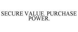 SECURE VALUE. PURCHASE POWER. trademark
