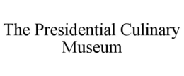 THE PRESIDENTIAL CULINARY MUSEUM trademark