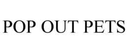 POP OUT PETS trademark