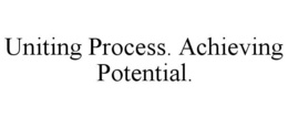 UNITING PROCESS. ACHIEVING POTENTIAL. trademark