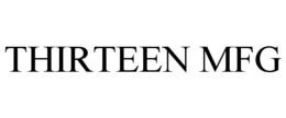 THIRTEEN MFG trademark