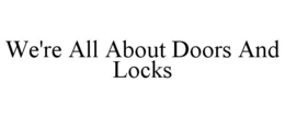 WE'RE ALL ABOUT DOORS AND LOCKS trademark