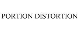 PORTION DISTORTION trademark