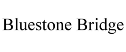BLUESTONE BRIDGE trademark