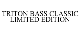 TRITON BASS CLASSIC LIMITED EDITION trademark