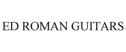 ED ROMAN GUITARS trademark