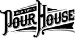 OLD TOWN POUR HOUSE trademark