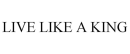 LIVE LIKE A KING trademark
