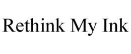 RETHINK MY INK trademark