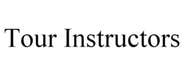 TOUR INSTRUCTORS trademark
