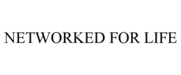 NETWORKED FOR LIFE trademark