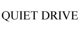 QUIET DRIVE trademark