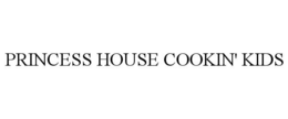 PRINCESS HOUSE COOKIN' KIDS trademark