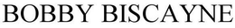 BOBBY BISCAYNE trademark