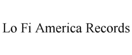 LO FI AMERICA RECORDS trademark