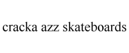 CRACKA AZZ SKATEBOARDS trademark