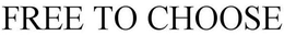 FREE TO CHOOSE trademark