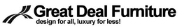GREAT DEAL FURNITURE DESIGN FOR ALL, LUXURY FOR LESS! trademark