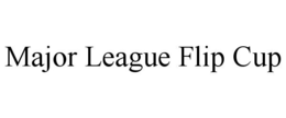 MAJOR LEAGUE FLIP CUP trademark