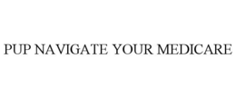 PUP NAVIGATE YOUR MEDICARE trademark