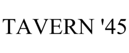 TAVERN '45 trademark