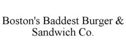 BOSTON'S BADDEST BURGER & SANDWICH CO. trademark