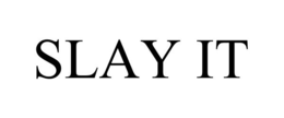 SLAY IT trademark